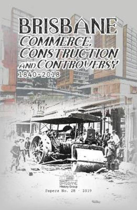 Brisbane Commerce, Construction and Controversy by Barry Shaw - 9781925877144