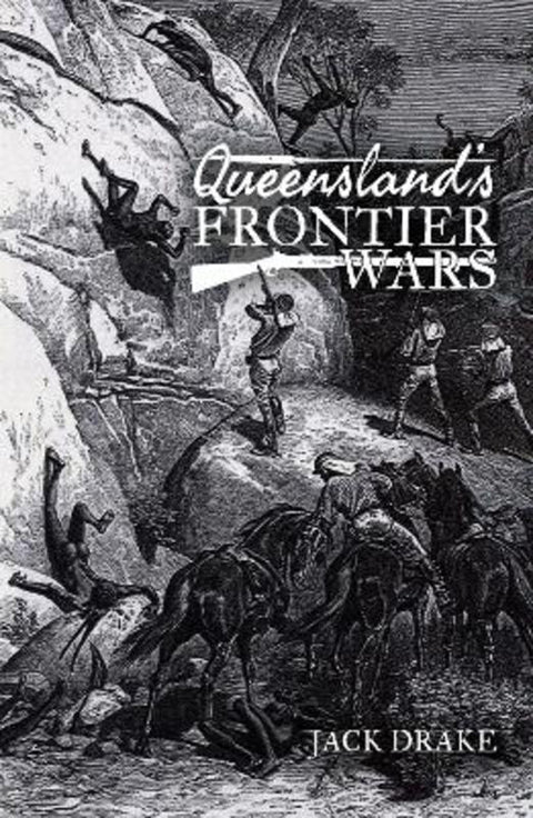 Queensland's Frontier Wars by Jack Drake - 9781925877922