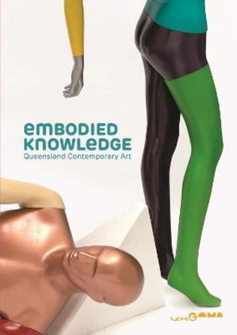 Embodied Knowledge: Queensland Contemporary Art - 9781925922103