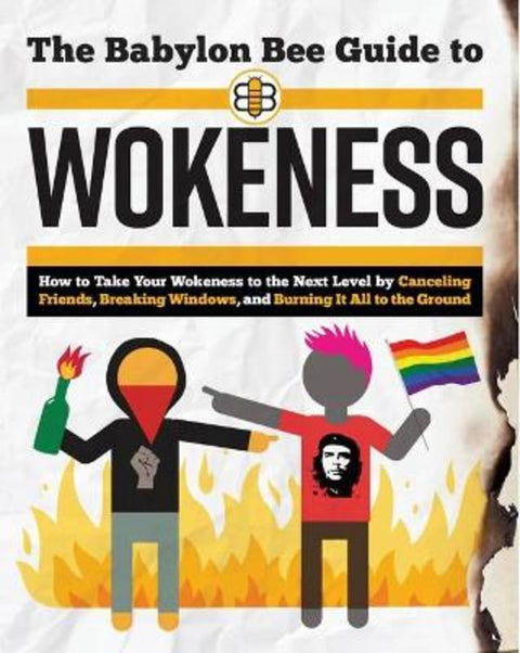 The Babylon Bee Guide to Wokeness by The Babylon Bee - 9781925927917