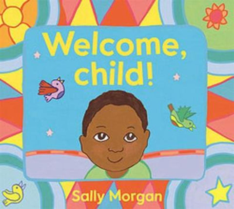 Welcome, Child! by Sally Morgan - 9781925936025