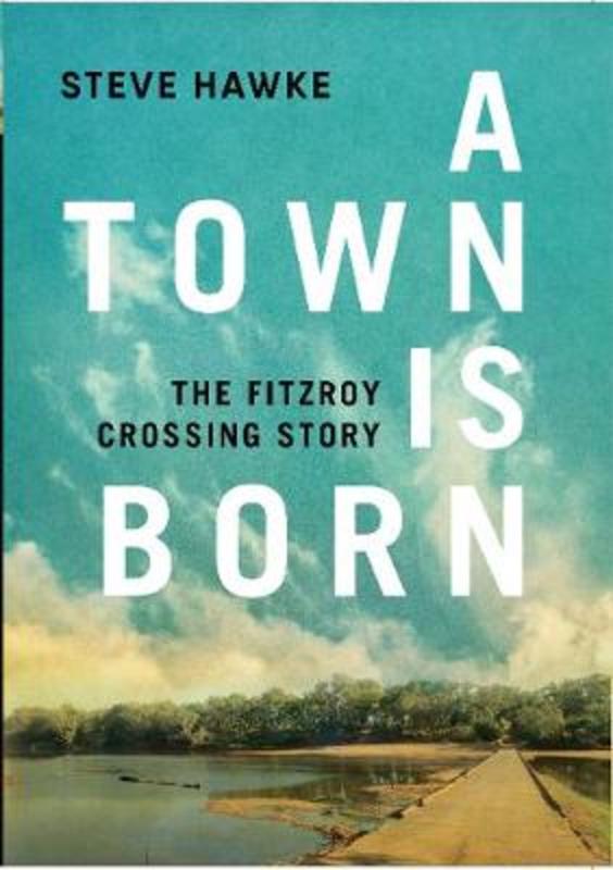 A Town is Born by Steve Hawke - 9781925936858