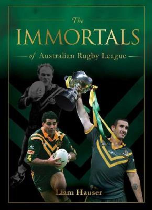 The Immortals of Australian Rugby League by Liam Hauser - 9781925946031