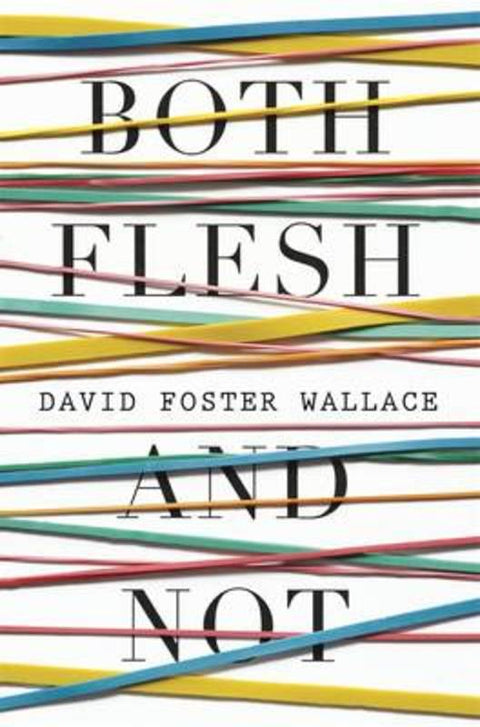 Both Flesh And Not by David Foster Wallace - 9781926428185