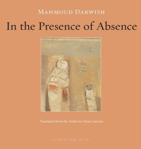 In the Presence of Absence by Mahmoud Darwish - 9781935744016