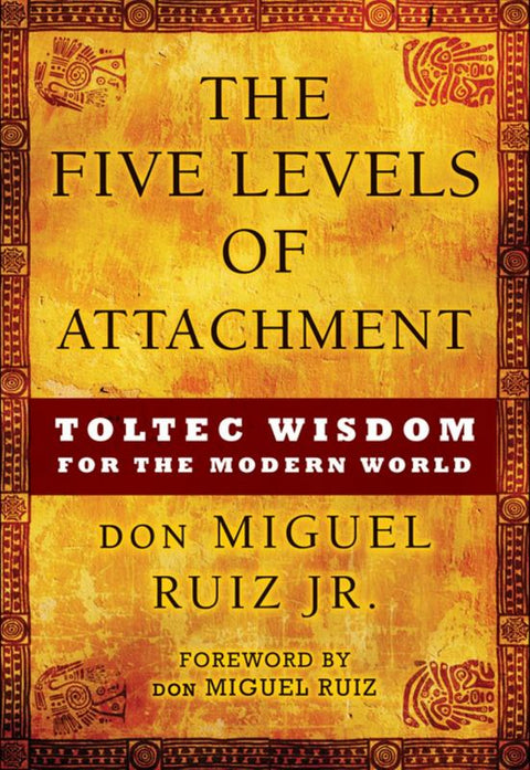 The Five Levels of Attachment by don Miguel Ruiz - 9781938289453