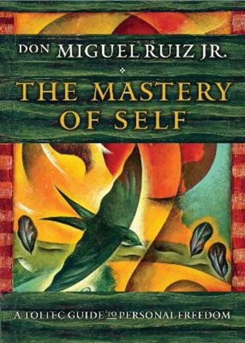 The Mastery of Self by don Miguel Ruiz, Jr. - 9781938289699