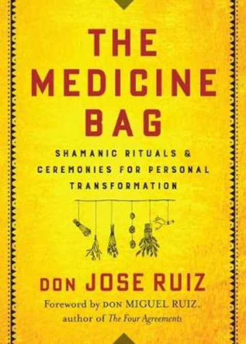 The Medicine Bag by Don Jose Ruiz (don Jose Ruiz) - 9781938289873
