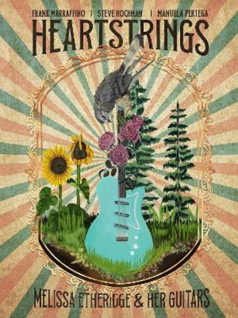Heartstrings Melissa Etheridge and Her Guitars by Rantz Hoseley - 9781940878928
