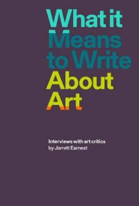 What it Means to Write About Art by Jarrett Earnest - 9781941701898