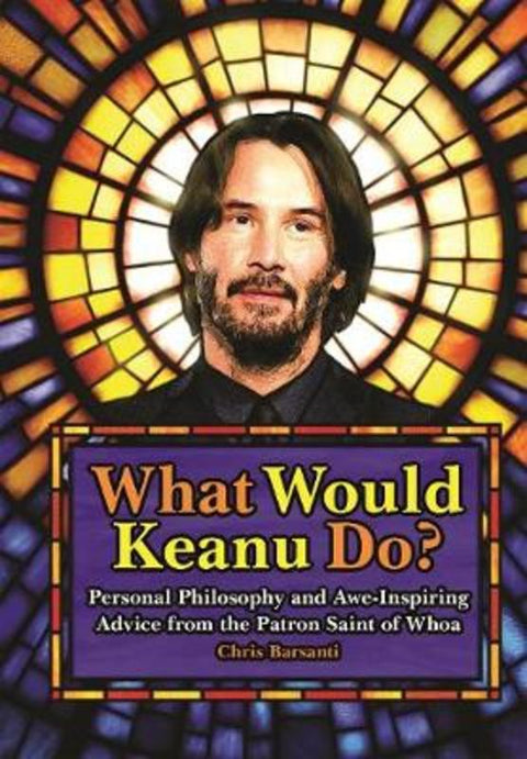What Would Keanu Do? by Chris Barsanti - 9781948174657