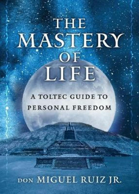 The Mastery of Life by don Miguel Ruiz, Jr - 9781950253081