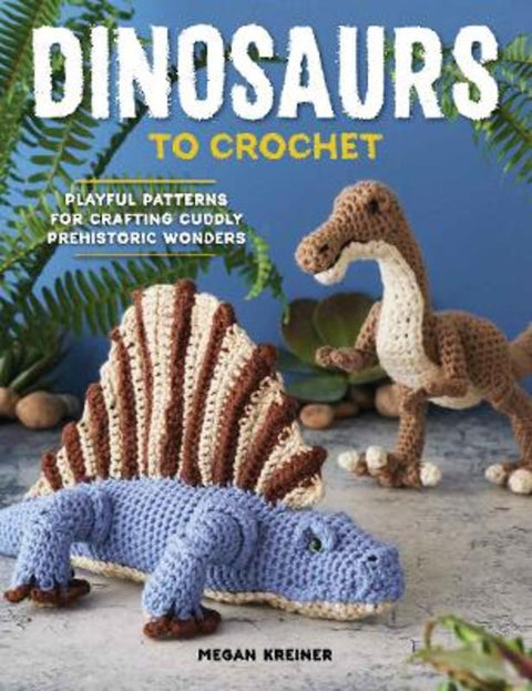 Dinosaurs To Crochet by Megan Kreiner - 9781950934553