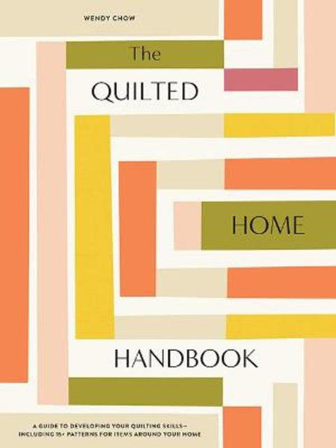 The Quilted Home Handbook by Wendy Chow - 9781950968626