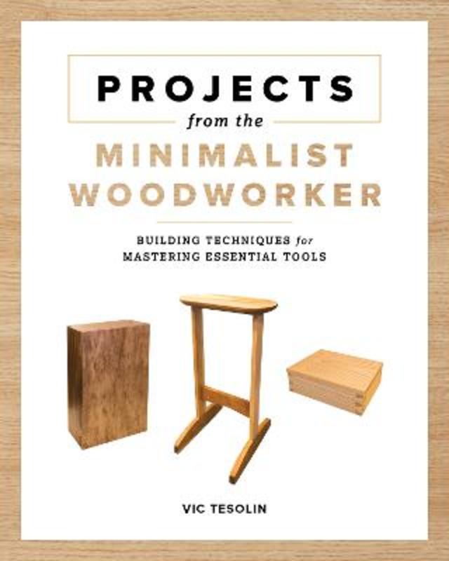 Projects from the Minimalist Woodworker by Vic Tesolin - 9781951217259