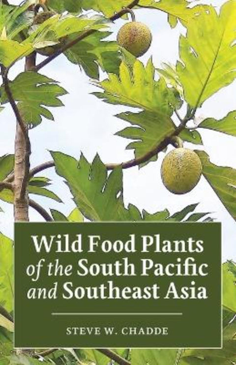 Wild Food Plants of the South Pacific and Southeast Asia by Steve W Chadde - 9781951682354