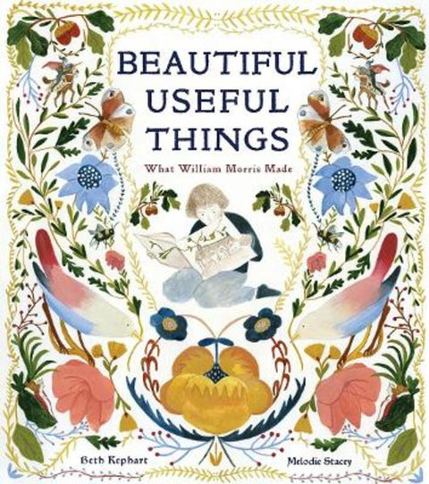 Beautiful Useful Things: What William Morris Made by Beth Kephart - 9781951836337