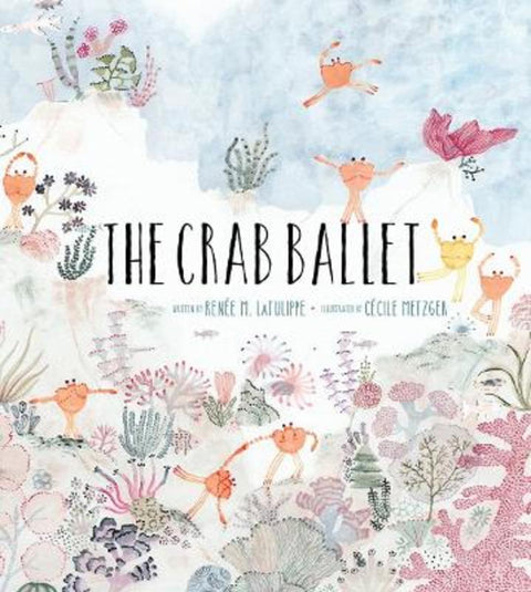The Crab Ballet by Renee LaTulippe - 9781951836368
