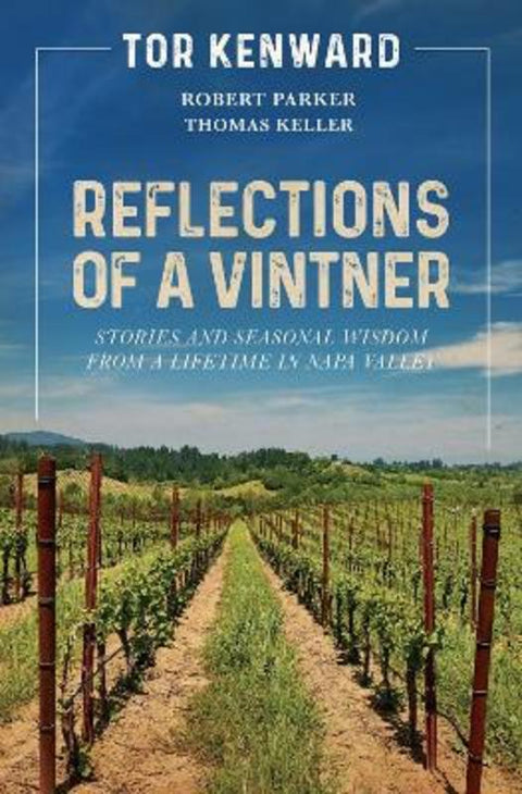 Reflections of a Vintner: Stories and Seasonal Wisdom from a Lifetime in Napa Valley by Tor Kenward - 9781951836566
