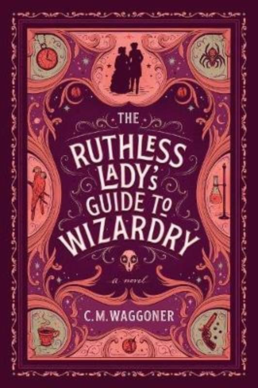 The Ruthless Lady's Guide To Wizardry by C. M. Waggoner - 9781984805867