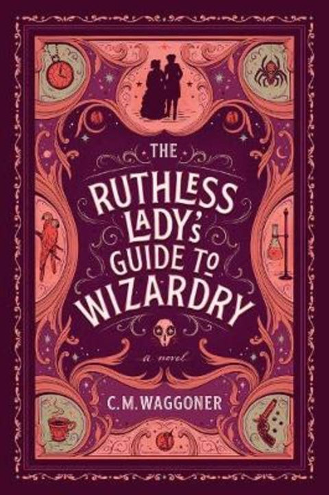 The Ruthless Lady's Guide to Wizardry by C. M. Waggoner - 9781984805867