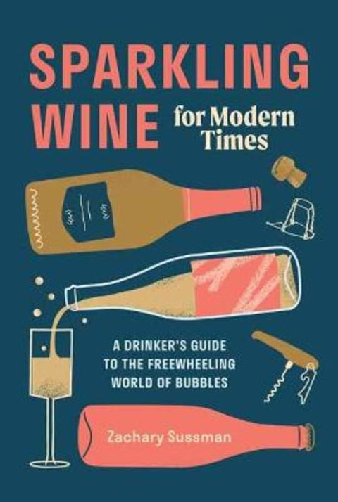 Sparkling Wine for Modern Times by Zachary Sussman - 9781984856791