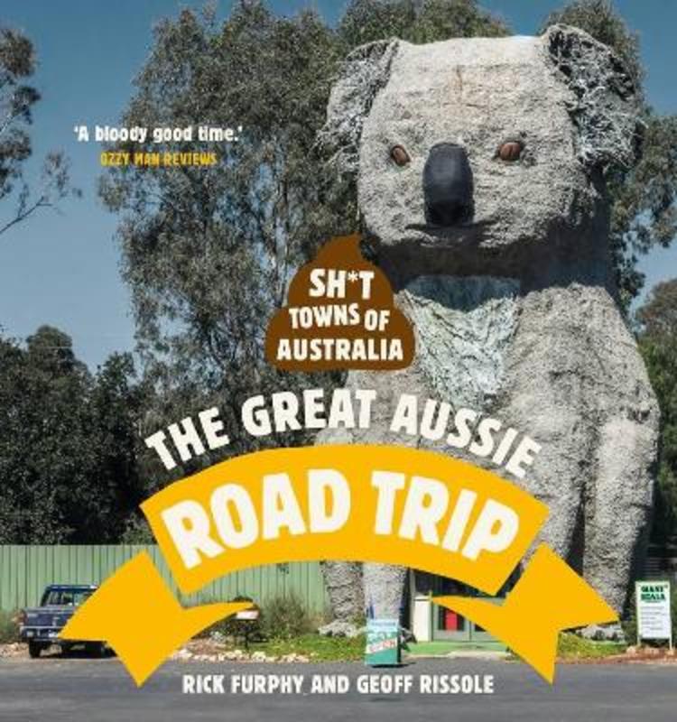 Sh*t Towns of Australia: The Great Aussie Road Trip by Rick Furphy - 9781988547763