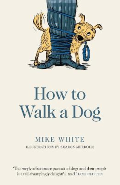 How to Walk a Dog by Mike White - 9781988547787
