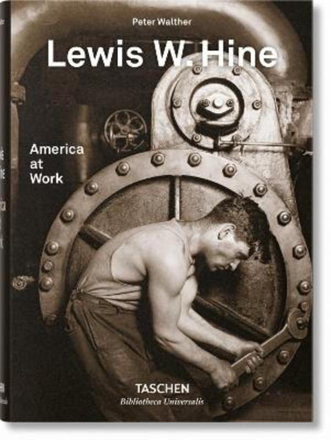 Lewis W. Hine. America at Work by Peter Walther - 9783836572347