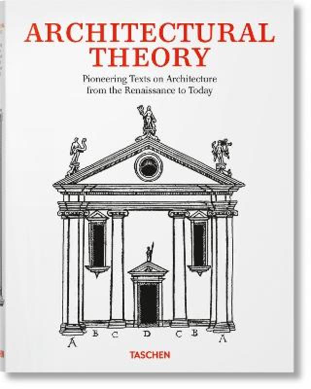 Architectural Theory. Pioneering Texts on Architecture from the Renaissance to Today by Taschen - 9783836589888
