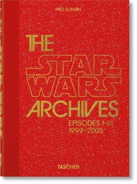 The Star Wars Archives. 1999-2005. 45th Ed. by Paul Duncan - 9783836593274