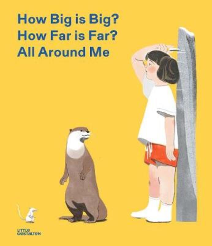 How Big is Big? How Far is Far? All Around Me (Metric) by Little Gestalten - 9783899557800