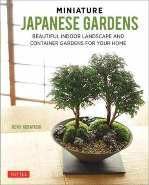 Miniature Japanese Gardens by Kenji Kobayashi - 9784805314821