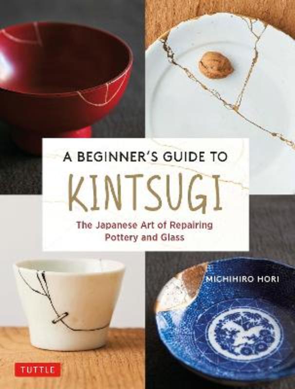 A Beginner's Guide to Kintsugi by Michihiro Hori - 9784805316740