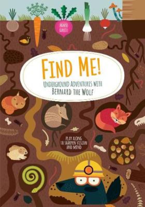 Find Me! Underground Adventures with Bernard the Wolf by Agnese Baruzzi - 9788854417182