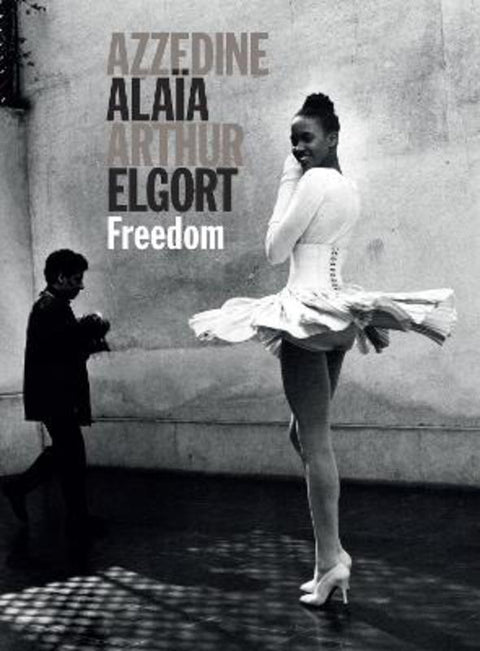 Azzedine Alaia Arthur Elgort: Freedom by Arthur Elgort - 9788862087957