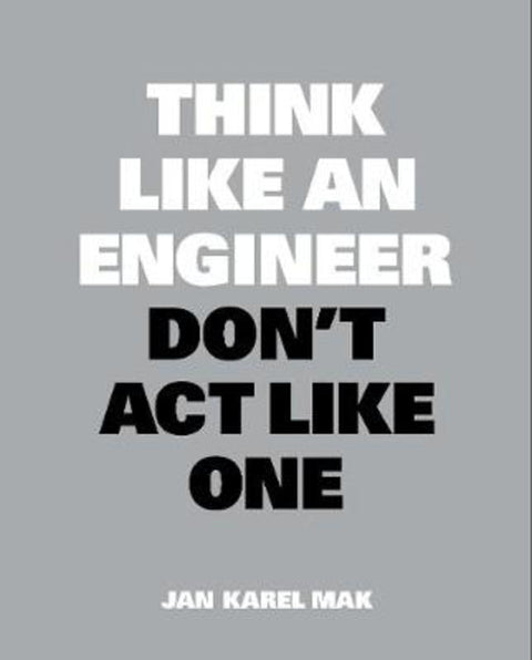Think Like an Engineer, Don't Act Like One by Jan Karel Mak - 9789063695699