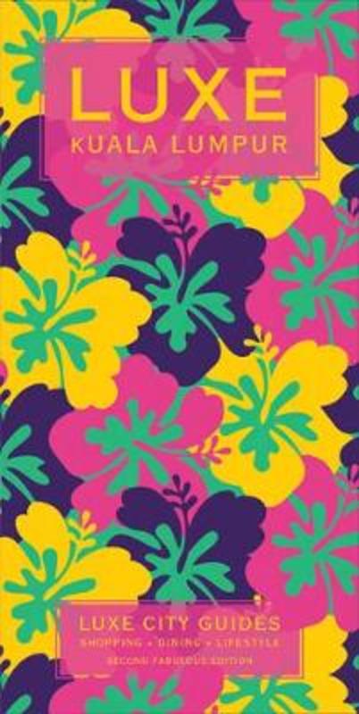 Kuala Lumpur & Penang Luxe City Guide, 2nd Edition by Luxe City Guides - 9789888132966